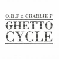 O.B.F & Charlie P - Ghetto Cycle 
