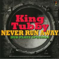 King Tubby - Never Run Away: Dub Plate Specials