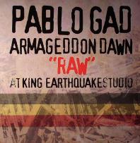 Pablo Gad - Armageddon Dawn Raw At King Earthquake Studio