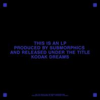 Submorphics - Kodak Dreams Submorphics - Kodak Dreams