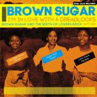 Brown Sugar - I'm In Love With A Dreadlocks: Brown Sugar & The Birth Of Lovers R